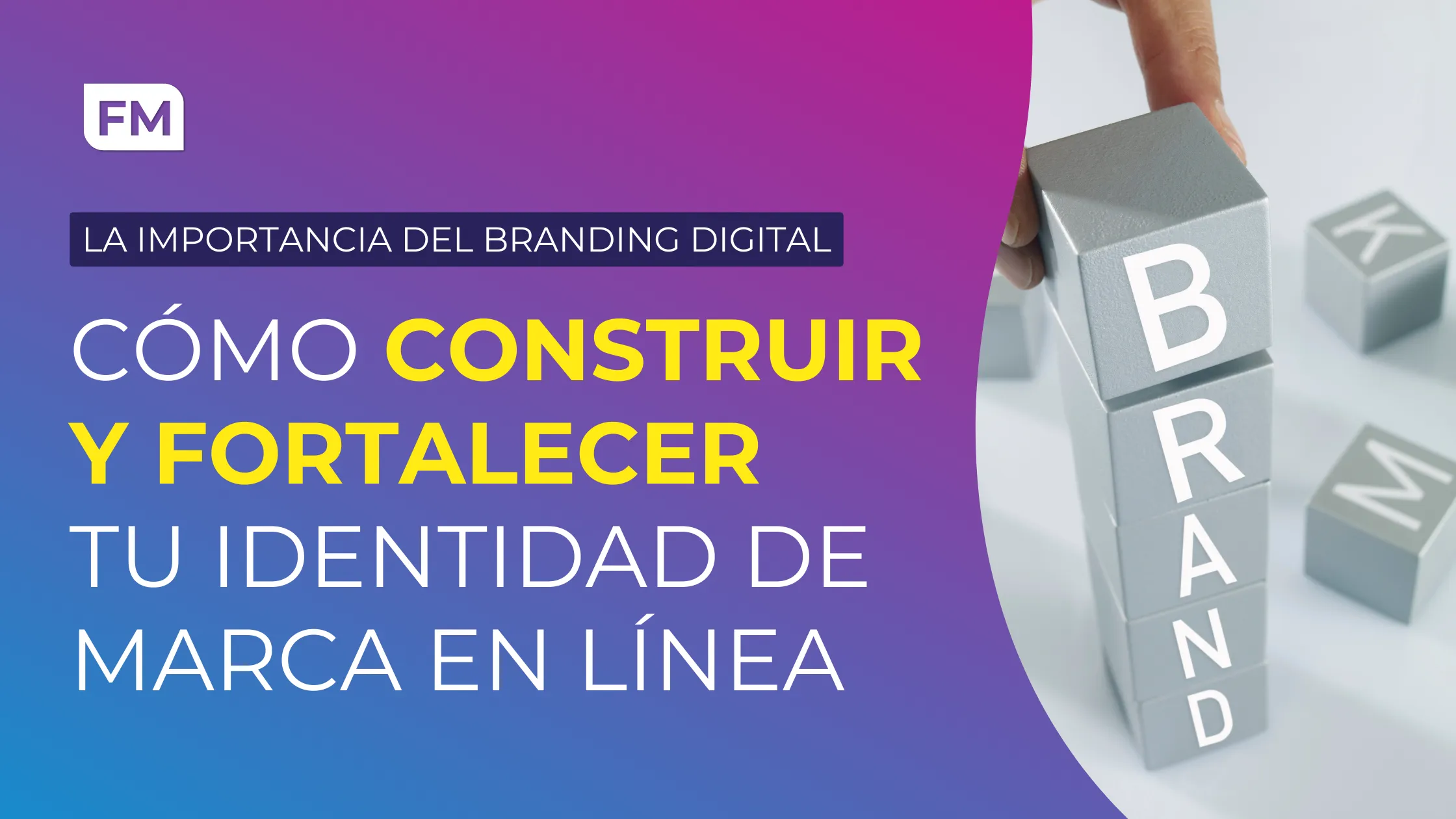 La importancia del branding digital: Cómo construir y fortalecer tu identidad de marca en línea