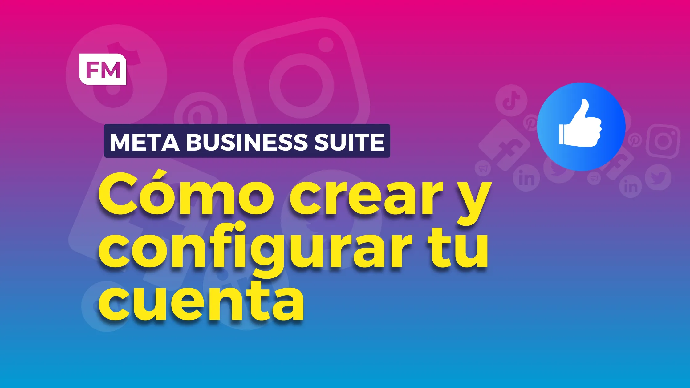 Meta Business Manager - Cómo crear y configurar tu cuenta