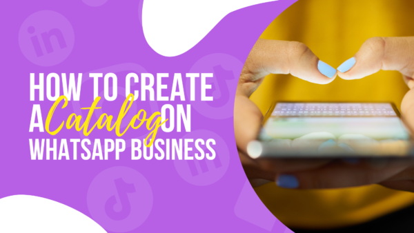 How To Create A Catalog on WhatsApp Business? 6 Simple Steps