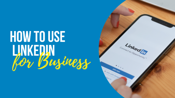 How To Use LinkedIn For Business