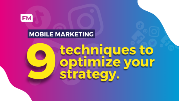 Mobile Marketing: 9 Techniques To Optimize Your Strategy