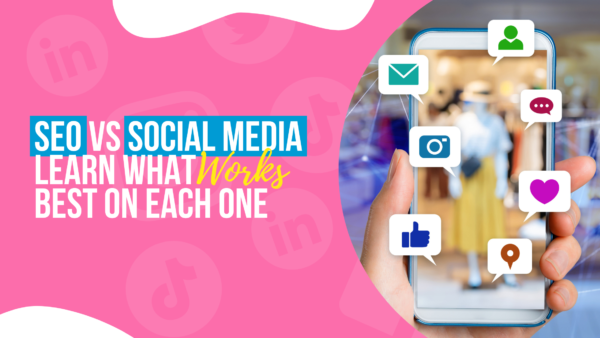 SEO vs Social Media: Learn What Works Best On Each One