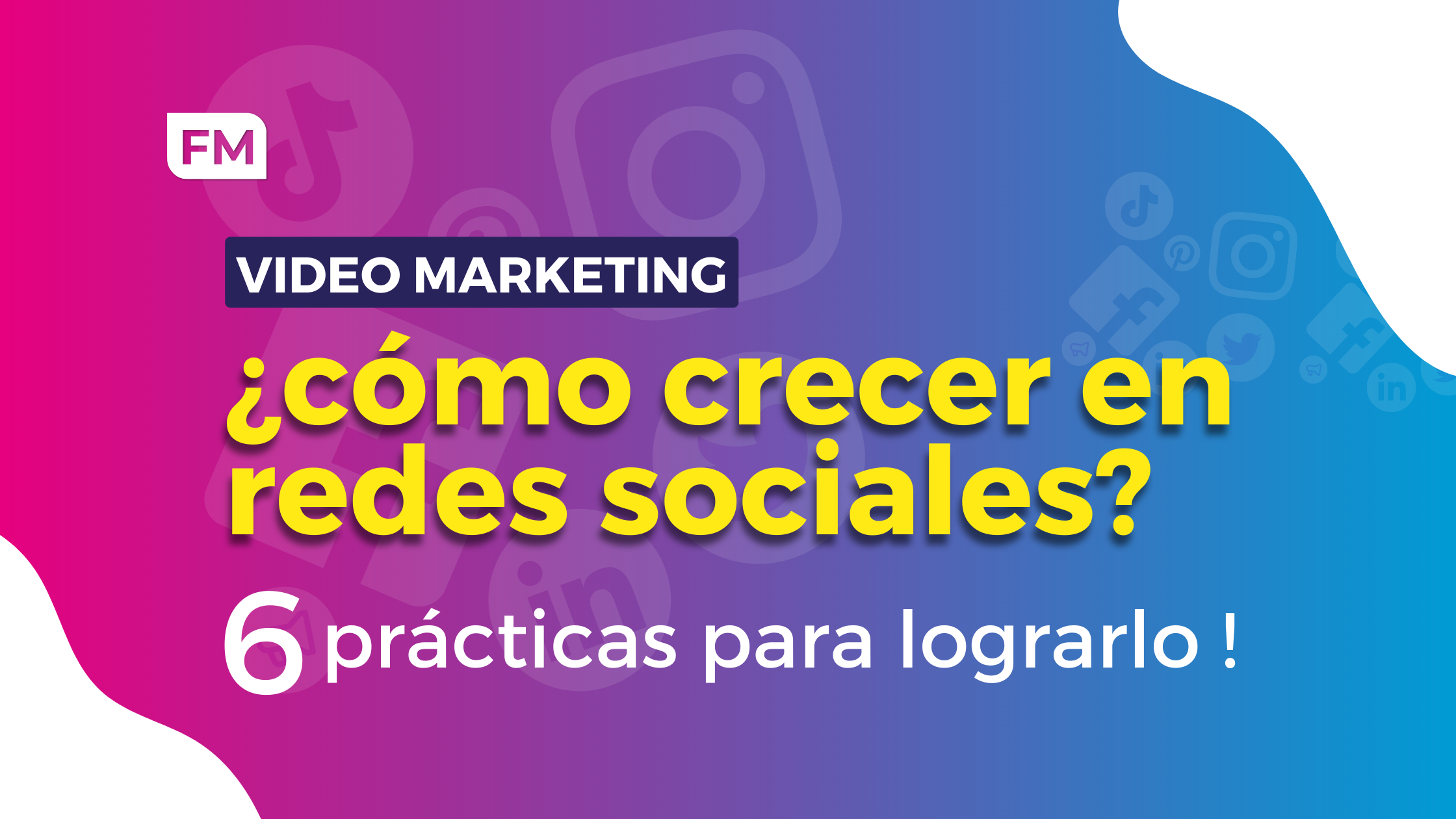 Video marketing: ¿cómo crecer en redes sociales? 6 prácticas para lograrlo.